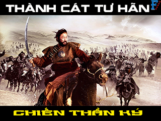 Thành Cát Tư Hãn (Chiến Thần Ký) - Genghis Khan